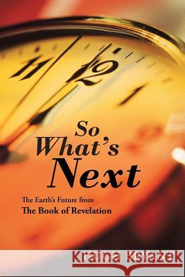 So What's Next: The Earth's Future from The Book of Revelation Bryant, Hugh 9781490866222 WestBow Press - książka