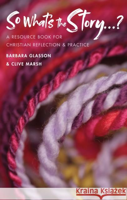 So What's The Story?: A resource book for Christian reflection and practice Barbara Glasson, Clive Marsh 9780232534061 Darton, Longman & Todd Ltd - książka