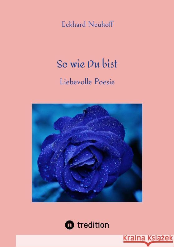 So wie Du bist. Liebesgedichte Neuhoff, Eckhard 9783384164926 tredition - książka