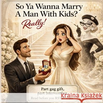 So Ya Wanna Marry A Man With Kids?: Really! G'Bryella Whyt 9781971419176 Gbryellawhyt - książka