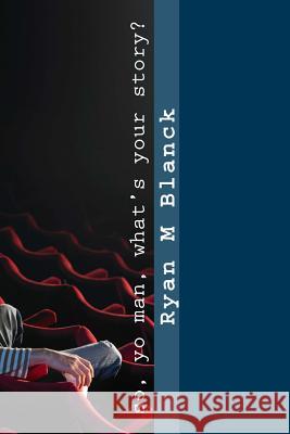 So, yo man, what's your story?: Poems by Ryan Blanck Blanck, Ryan M. 9781986885034 Createspace Independent Publishing Platform - książka