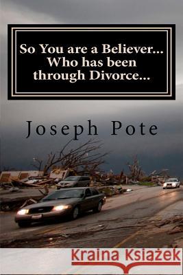 So You are a Believer... Who has been through Divorce...: A Myth-Busting Biblical Perspective on Divorce Pote, Joseph J. 9781463767167 Createspace - książka
