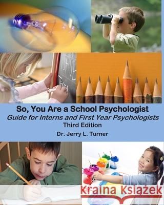 So, You Are a School Psychologist: A Guide for Interns and First Year Psychologist Dr Jerry L. Turner 9781469912592 Createspace - książka