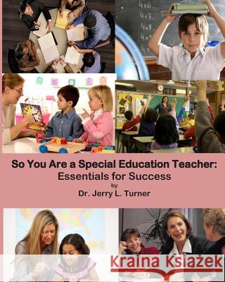 So You Are a Special Education Teacher: Essentials for Success Dr Jerry Turner 9781493665457 Createspace - książka