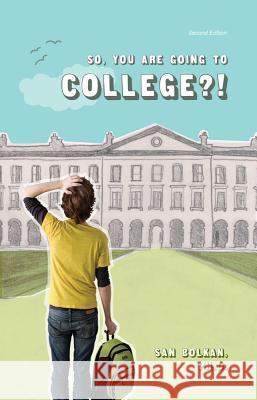 So, You Are Going to College?! (Second Edition) San Bolkan 9781609279288 University Readers - książka