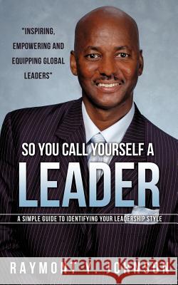So You Call Yourself a Leader Raymont Y Johnson 9781622309009 Xulon Press - książka
