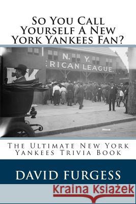 So You Call Yourself A New York Yankees Fan? Furgess, David 9781497565432 Createspace - książka