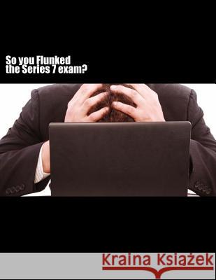 So you FLUNKED the Series 7 exam? Piantanida, Mark 9781489526199 Createspace - książka
