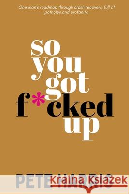 So You Got F*cked Up Peter A. Harris 9780646720272 Walris - książka