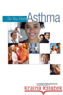 So You Have Asthma U. S. Department of Heal Huma National Institutes of Health National Heart Lung, And Blo Institute 9781478214786 Createspace - książka