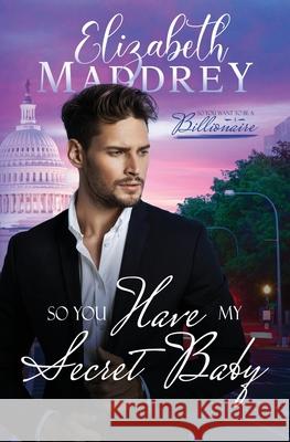 So You Have My Secret Baby: A Christian secret baby workplace romance Elizabeth Maddrey 9781947525092 Jonatima Books - książka