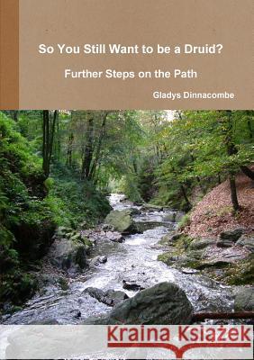 So You Still Want to be a Druid? - Further Steps on the Path Gladys Dinnacombe 9781291804287 Lulu Press Inc - książka