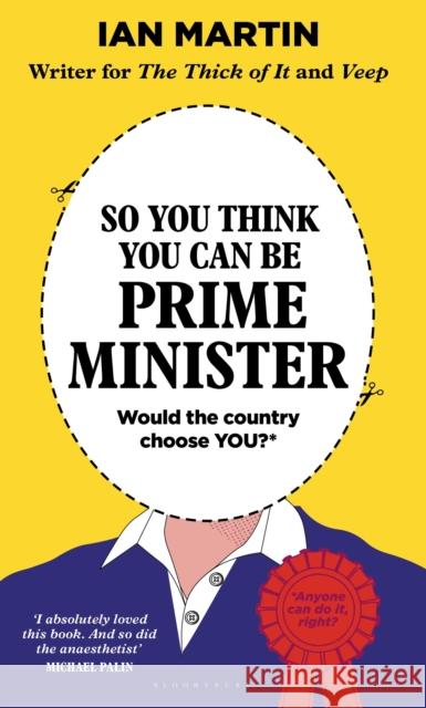 So You Think You Can Be Prime Minister Ian Martin 9781526683182 Bloomsbury Publishing PLC - książka