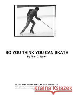So You Think You Can Skate MR Allan David Taylor 9781494254889 Createspace - książka