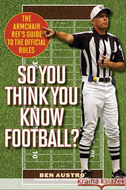 So You Think You Know Football?: The Armchair Ref's Guide to the Official Rules Austro, Ben 9781630760434 Taylor Trade Publishing - książka