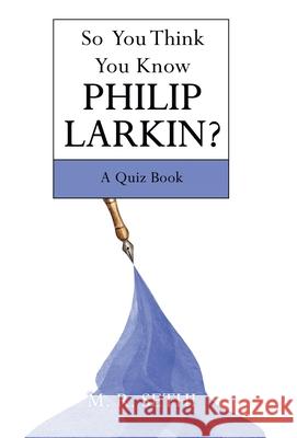 So You Think You Know Philip Larkin?: A Quiz Book M. R. Sethi 9781665710404 Archway Publishing - książka