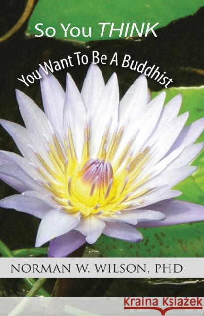 So You Think You Want To Be A Buddhist Norman W Wilson 9781786957986 Zadkiel Publishing - książka