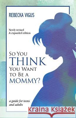 So You Think You Want to Be a Mommy? Rebecka Vigus 9781946848475 Bhc Press/Zander - książka