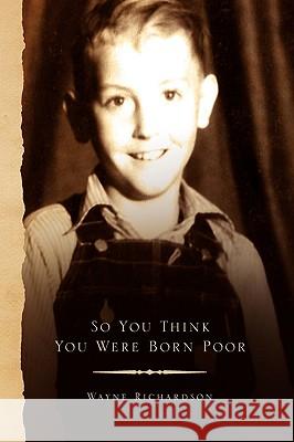 So You Think You Were Born Poor Wayne Richardson 9781441526946  - książka