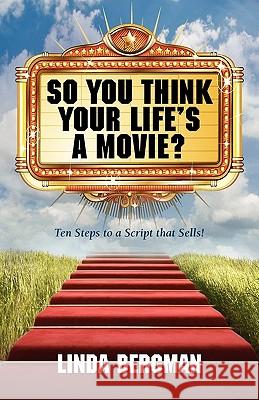 So You Think Your Life's a Movie? - Ten Steps to a Script That Sells Linda J. Bergman 9780983465003 Bergman Entertainment - książka