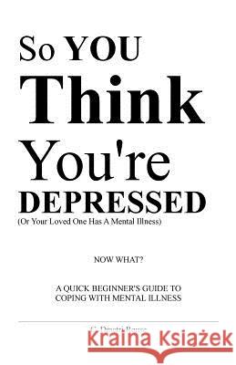 So You Think You're Depressed: A Quick Beginner's Guide To Coping With Mental Illness Rouse, Calvin Dmetri 9781517321277 Createspace - książka