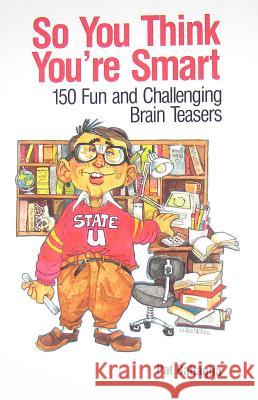 So You Think You're Smart: 150 Fun and Challenging Brain Teasers Pat Battaglia 9780970825315 International Puzzle Features - książka