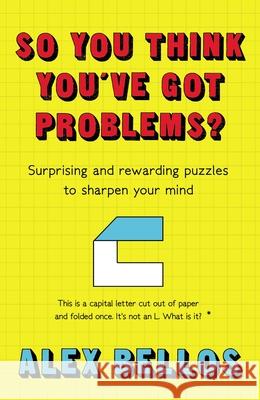 So You Think You've Got Problems?: Surprising and rewarding puzzles to sharpen your mind Alex Bellos 9781783351916 Guardian Faber Publishing - książka