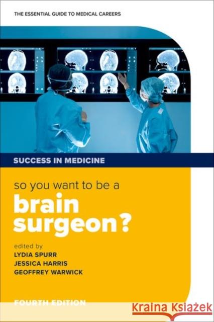 So You Want to Be a Brain Surgeon?: The Essential Guide to Medical Careers Spurr, Lydia 9780198779490 Oxford University Press - książka