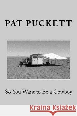 So You Want to Be a Cowboy Pat Puckett 9781475076240 Createspace - książka