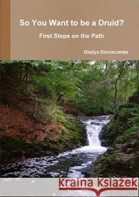 So You Want to be a Druid? - First Steps on the Path Gladys Dinnacombe 9781291493726 Lulu.com - książka