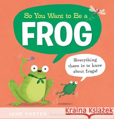 So You Want to Be a Frog Jane Porter Neil Clark 9781536225136 Candlewick Press (MA) - książka