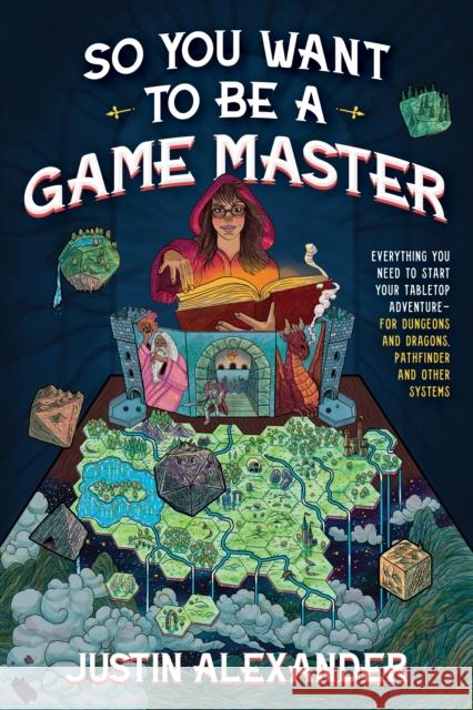 So You Want To Be A Game Master: Everything You Need to Start Your Tabletop Adventure for Dungeons and Dragons, Pathfinder, and Other Systems Justin Alexander 9781645679158 Page Street Publishing - książka