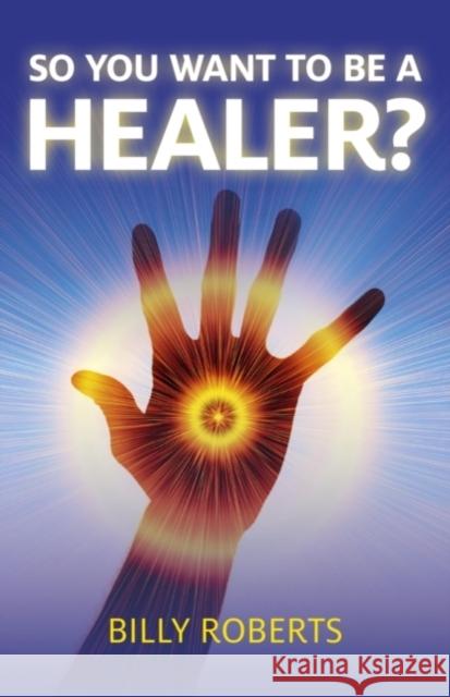 So You Want to Be a Healer? Billy Roberts 9781780991665  - książka