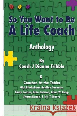 So You Want to Be a Life Coach Anthology J. Dianne Tribble Gigi Blackshear Ronline Cannady 9781506025810 Createspace - książka