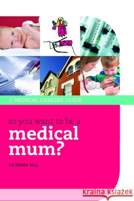 So you want to be a medical mum? Emma Hill 9780199237586 Oxford University Press, USA - książka