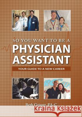 So You Want to Be a Physician Assistant - Second Edition Beth Grivett 9780985161101 Physician Assistant Books - książka