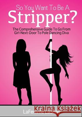 So You Want To Be A Stripper? Brown, Nicholas a. 9781519638809 Createspace Independent Publishing Platform - książka
