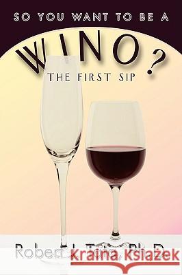 So You Want to be a Wino?: Your First Sip Tata, Robert J. 9781438930275 Authorhouse - książka