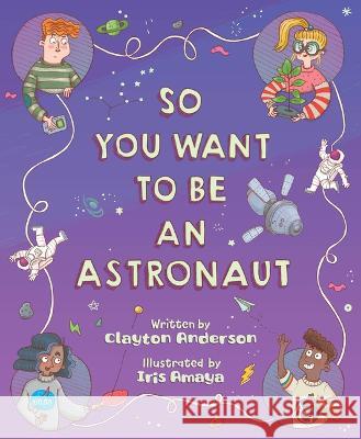 So You Want to Be an Astronaut Clayton Anderson Iris Amaya 9781534111851 Sleeping Bear Press - książka