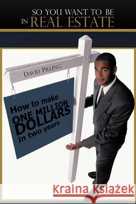 So You Want to Be in Real Estate: How to Make One Million Dollars in Two Years Pilling, David 9781456786748 Authorhouse - książka