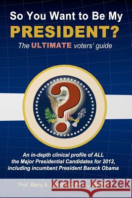 So You Want to be my President?: The Ultimate Voters' Guide Goodfield, Barry A. 9780615544731 Goodfield Institute, LLC - książka