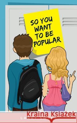 So You Want To Be Popular Larry Swaim 9781530772391 Createspace Independent Publishing Platform - książka