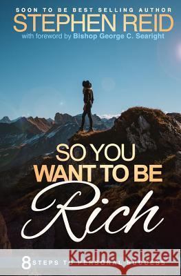 So You Want to be Rich: 8 steps to personal success Reid, Stephen 9781542418737 Createspace Independent Publishing Platform - książka