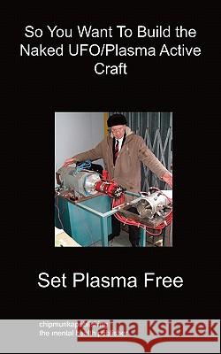 So You Want To Build the Naked UFO/Plasma Active Craft Set Plasma Free 9781849912433 Chipmunkapublishing - książka