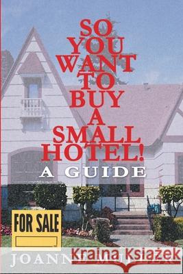 So You Want to Buy a Small Hotel!: A Guide Muller, Joanne 9780595200955 Writers Club Press - książka