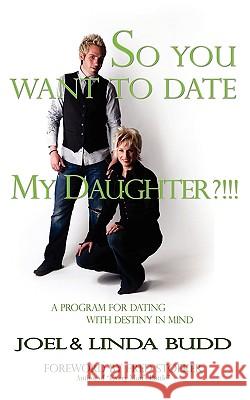 So You Want to Date My Daughter?!!! Joel Budd Linda Budd Fred Stoeker 9780980075519 Crossstaff Publishers - książka