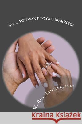 so... you want to get married Sommerville, W. Roy 9781499549614 Createspace - książka