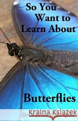 So You Want to Learn About Butterflies Katrina Willoughby 9781950285006 Willoughby Arts - książka