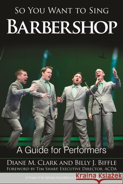 So You Want to Sing Barbershop: A Guide for Performers Diane M. Clark Billy J. Biffle 9781442266001 Rowman & Littlefield - książka