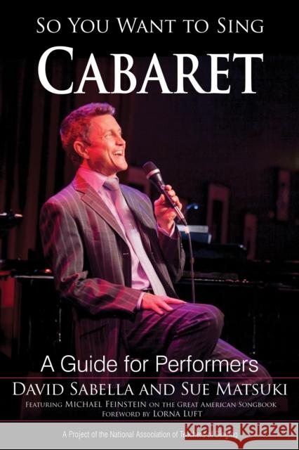 So You Want to Sing Cabaret: A Guide for Performers David Sabella Sue Matsuki Lorna Luft 9781538124048 Rowman & Littlefield Publishers - książka